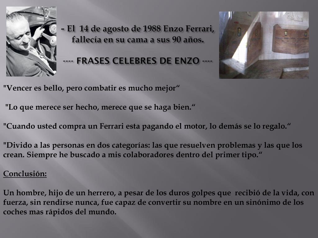 - El 14 de agosto de 1988 Enzo Ferrari, fallecía en su cama a sus 90 años FRASES CELEBRES DE ENZO ----