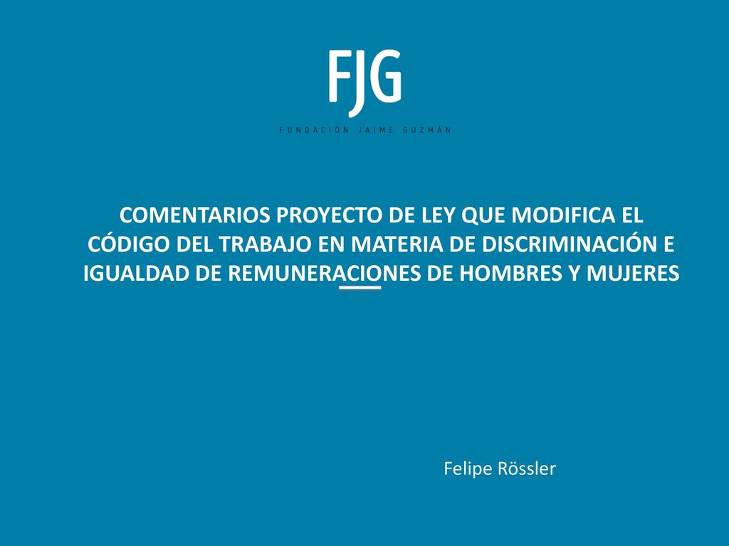 COMENTARIOS PROYECTO DE LEY QUE MODIFICA EL CÓDIGO DEL TRABAJO EN MATERIA DE DISCRIMINACIÓN E IGUALDAD DE REMUNERACIONES DE HOMBRES Y MUJERES
