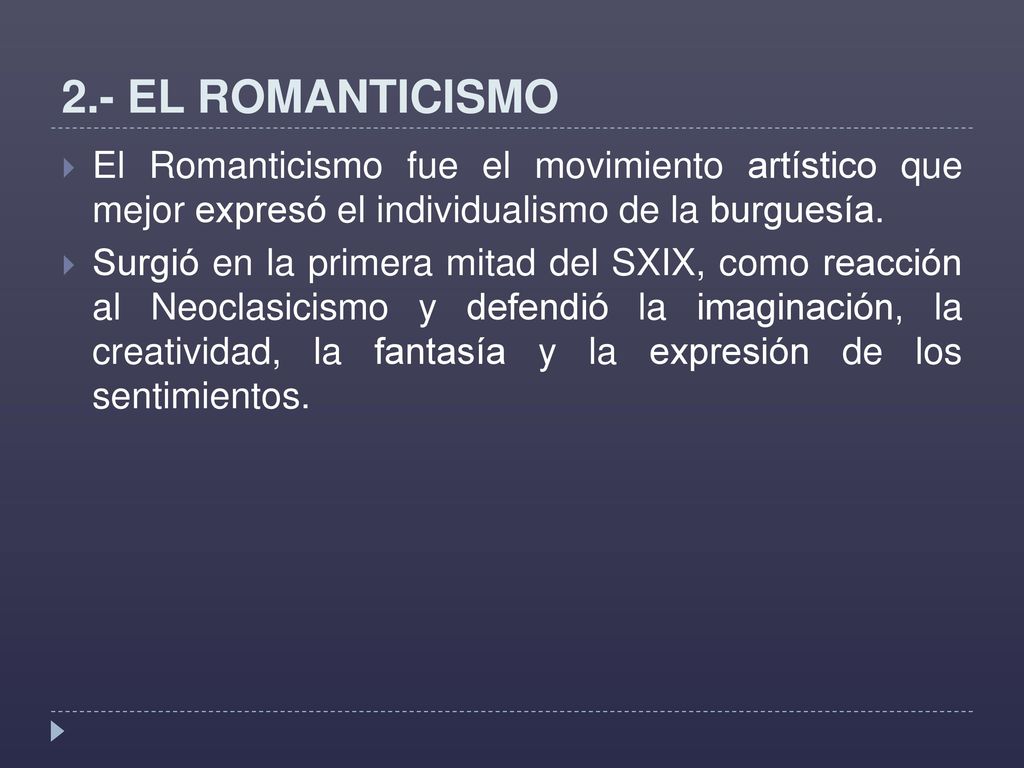 2.- EL ROMANTICISMO El Romanticismo fue el movimiento artístico que mejor expresó el individualismo de la burguesía.
