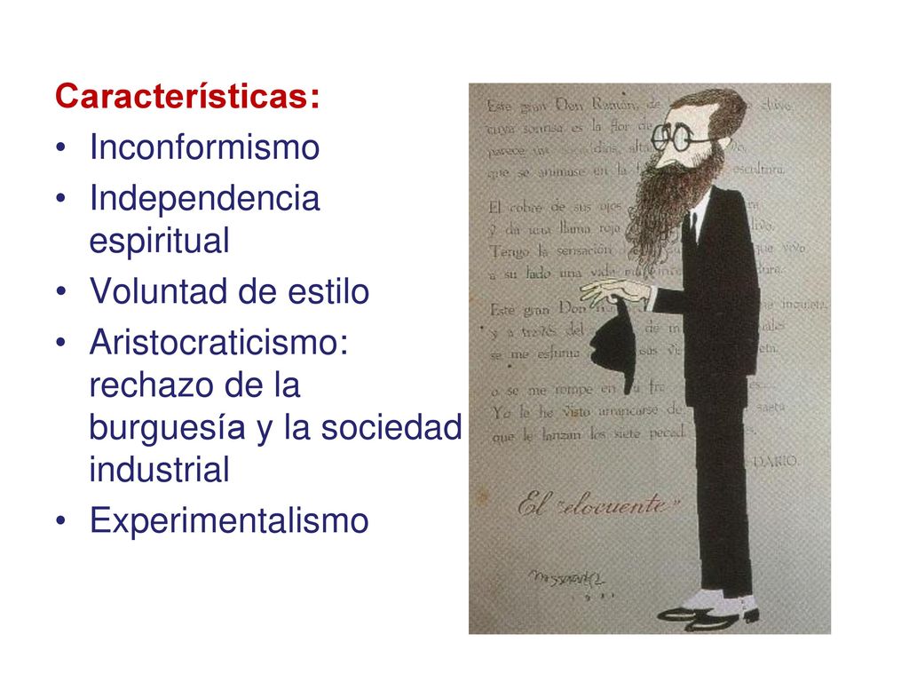 Características: Inconformismo. Independencia espiritual. Voluntad de estilo. Aristocraticismo: rechazo de la burguesía y la sociedad industrial.