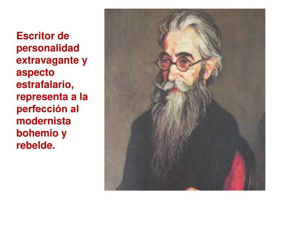 Escritor de personalidad extravagante y aspecto estrafalario, representa a la perfección al modernista bohemio y rebelde.