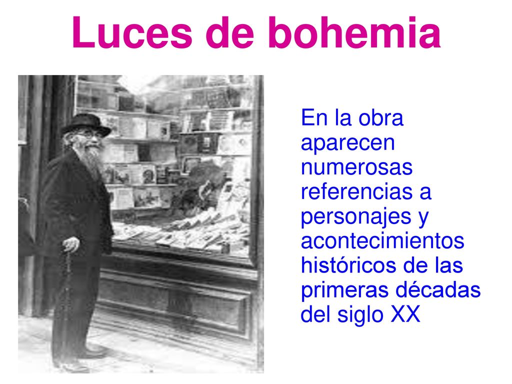 Luces de bohemia En la obra aparecen numerosas referencias a personajes y acontecimientos históricos de las primeras décadas del siglo XX.