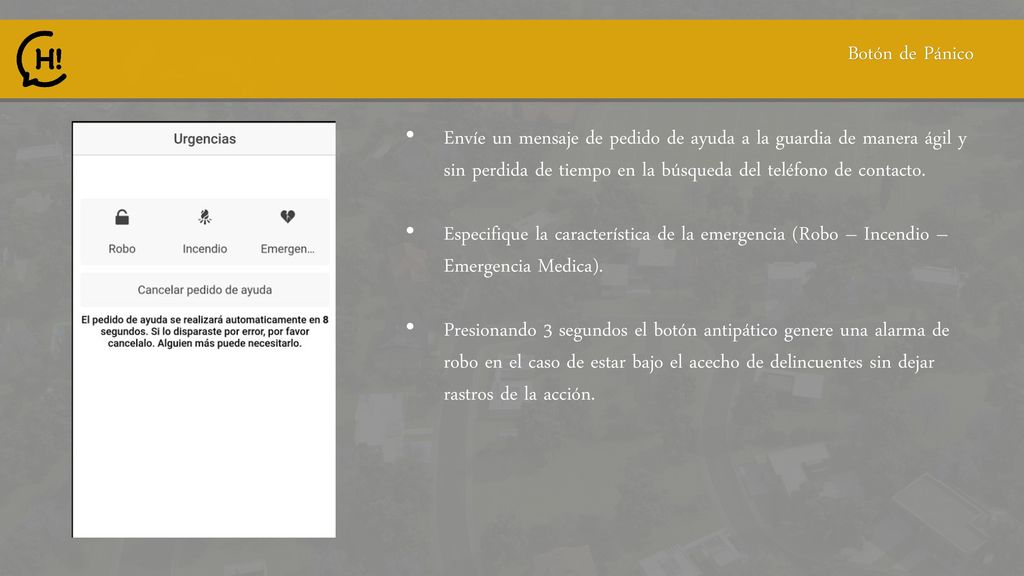 Botón de Pánico Envíe un mensaje de pedido de ayuda a la guardia de manera ágil y sin perdida de tiempo en la búsqueda del teléfono de contacto.