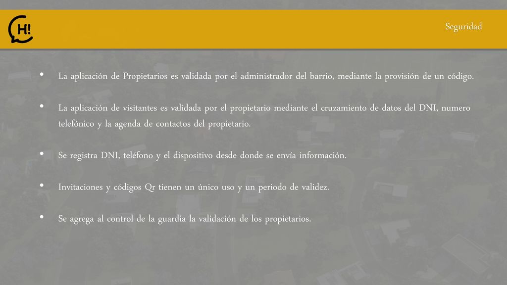 Seguridad La aplicación de Propietarios es validada por el administrador del barrio, mediante la provisión de un código.