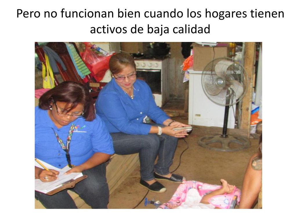 Pero no funcionan bien cuando los hogares tienen activos de baja calidad