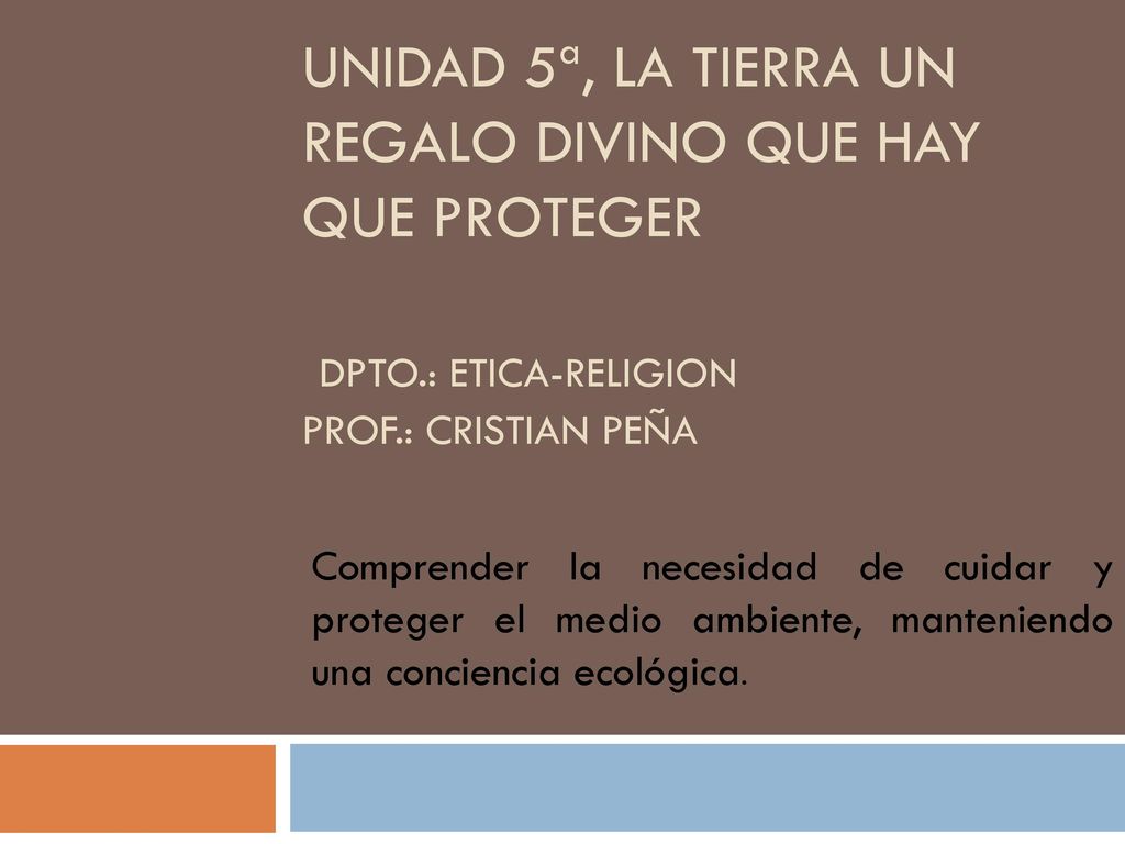 unidad 5ª, La tierra un regalo divino que hay que proteger Dpto