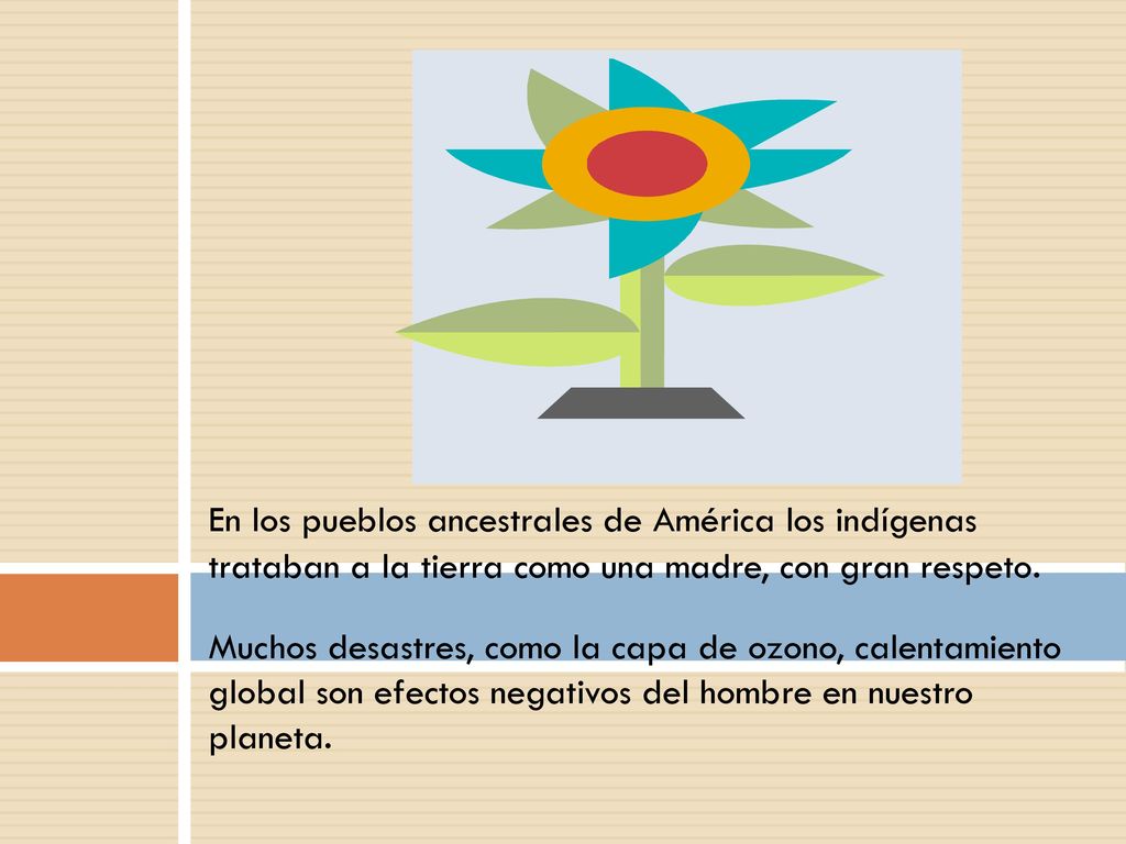 En los pueblos ancestrales de América los indígenas trataban a la tierra como una madre, con gran respeto.