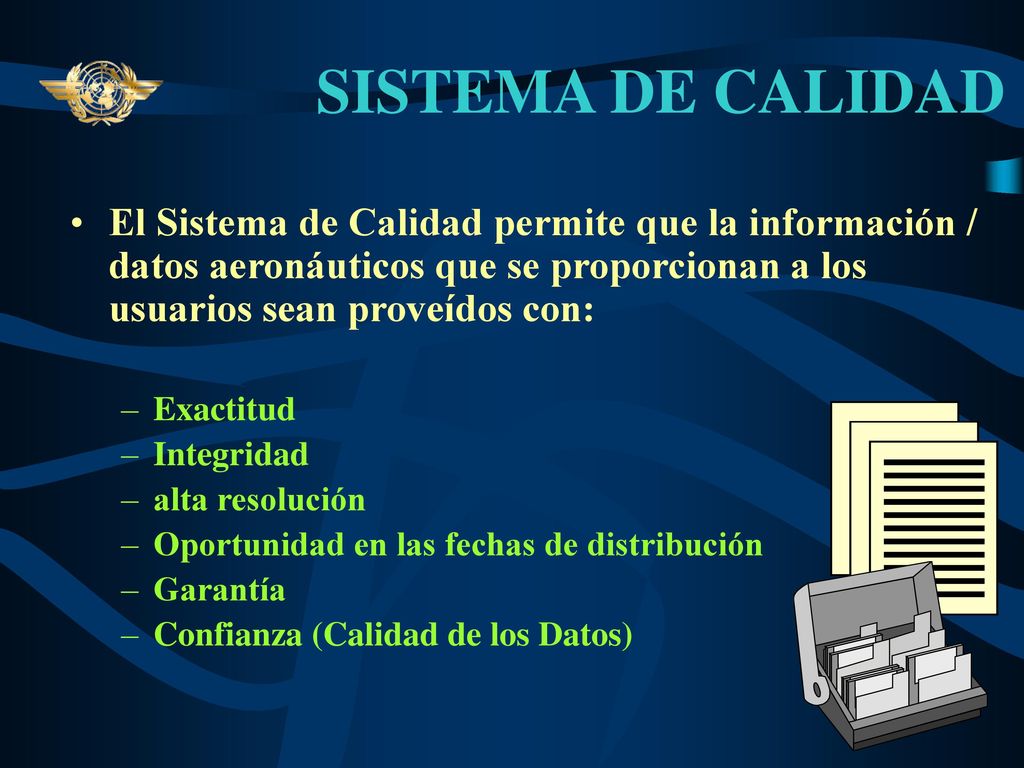 SISTEMA DE CALIDAD El Sistema de Calidad permite que la información / datos aeronáuticos que se proporcionan a los usuarios sean proveídos con: