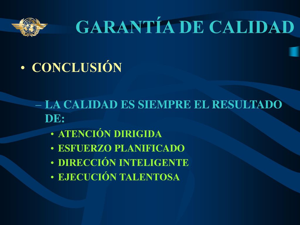 GARANTÍA DE CALIDAD CONCLUSIÓN LA CALIDAD ES SIEMPRE EL RESULTADO DE: