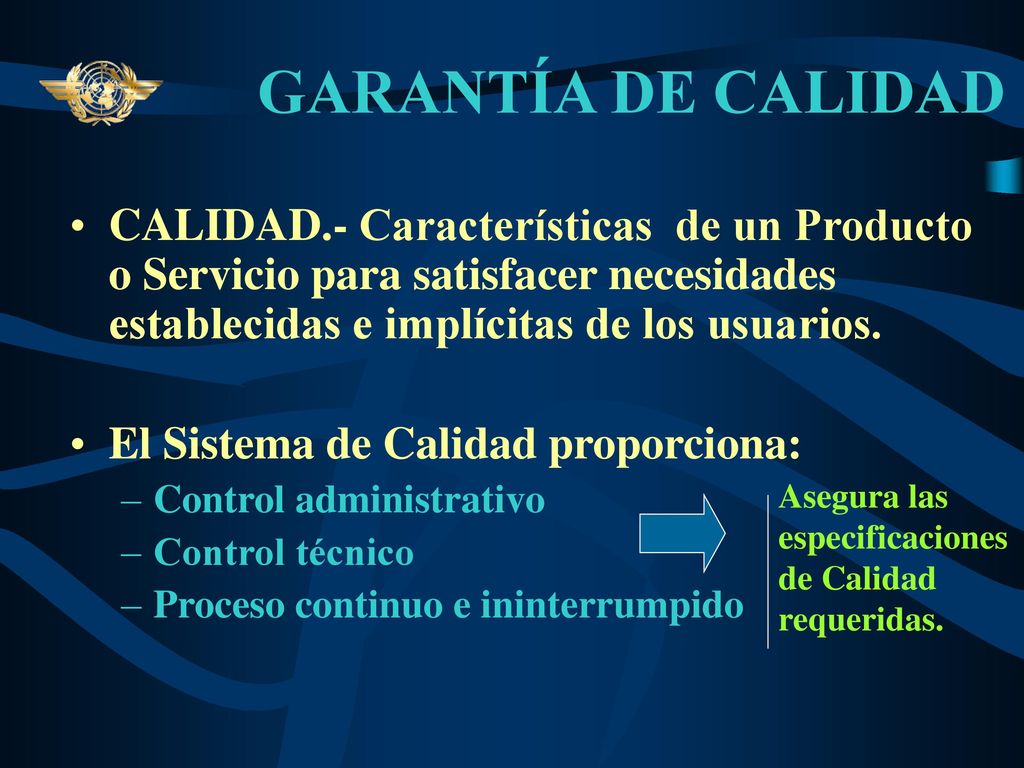 GARANTÍA DE CALIDAD CALIDAD.- Características de un Producto o Servicio para satisfacer necesidades establecidas e implícitas de los usuarios.