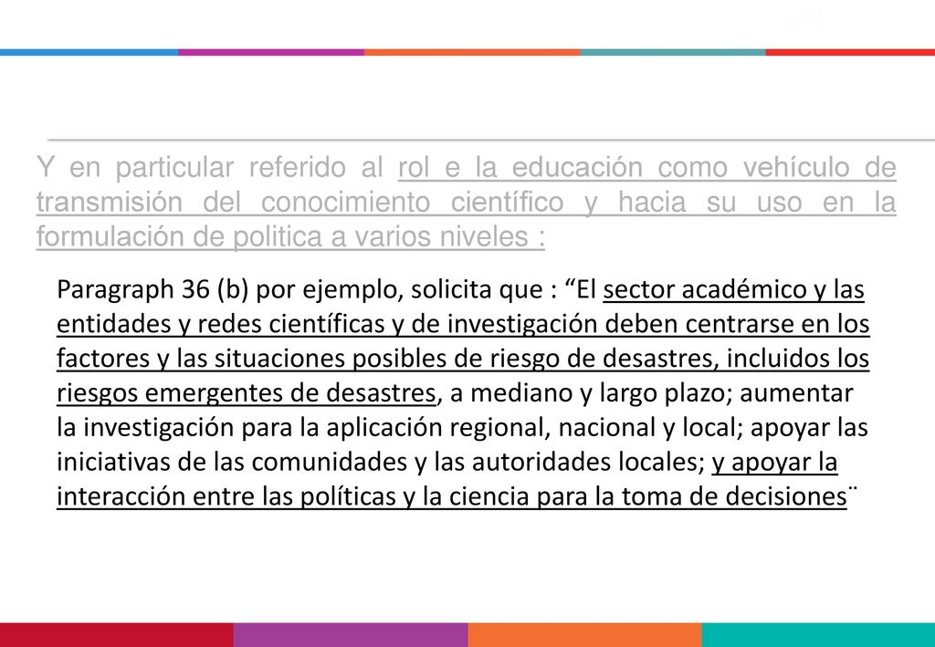 Y en particular referido al rol e la educación como vehículo de transmisión del conocimiento científico y hacia su uso en la formulación de politica a varios niveles :