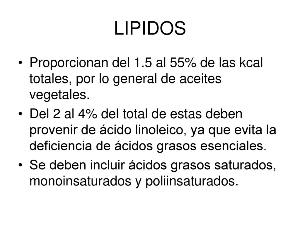 LIPIDOS Proporcionan del 1.5 al 55% de las kcal totales, por lo general de aceites vegetales.