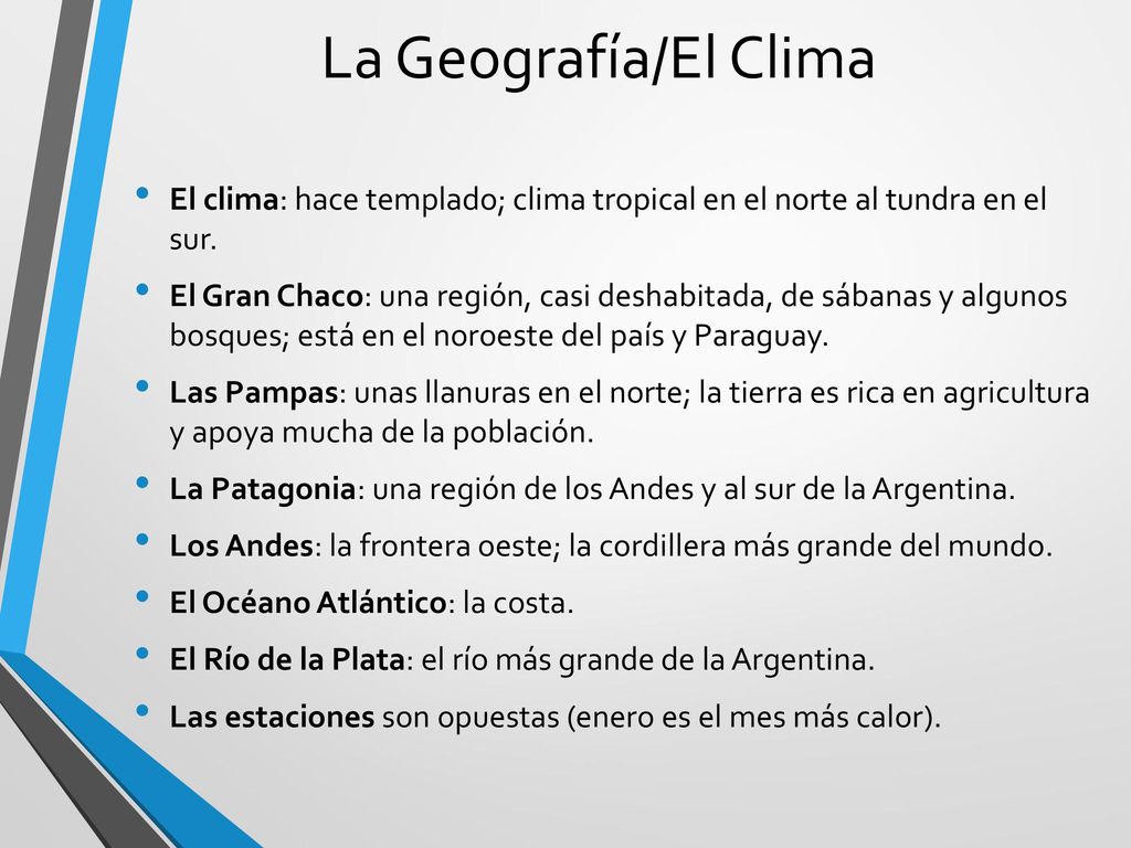 La Geografía/El Clima El clima: hace templado; clima tropical en el norte al tundra en el sur.