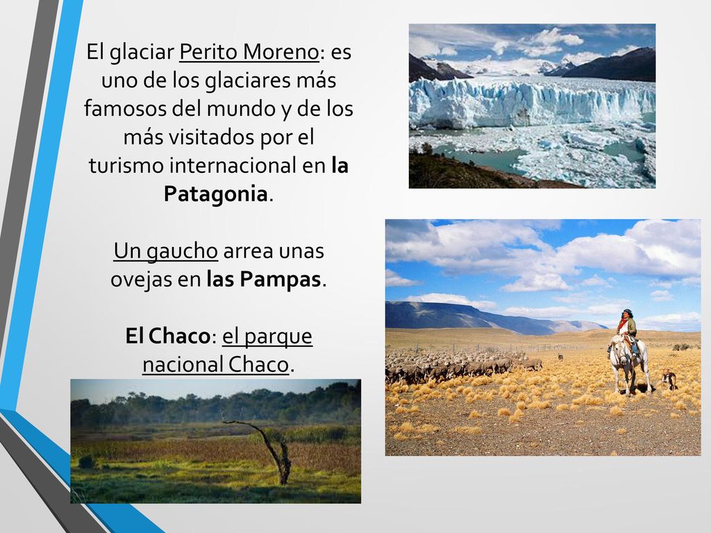 El glaciar Perito Moreno: es uno de los glaciares más famosos del mundo y de los más visitados por el turismo internacional en la Patagonia.