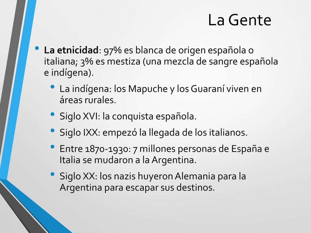 La Gente La etnicidad: 97% es blanca de origen española o italiana; 3% es mestiza (una mezcla de sangre española e indígena).