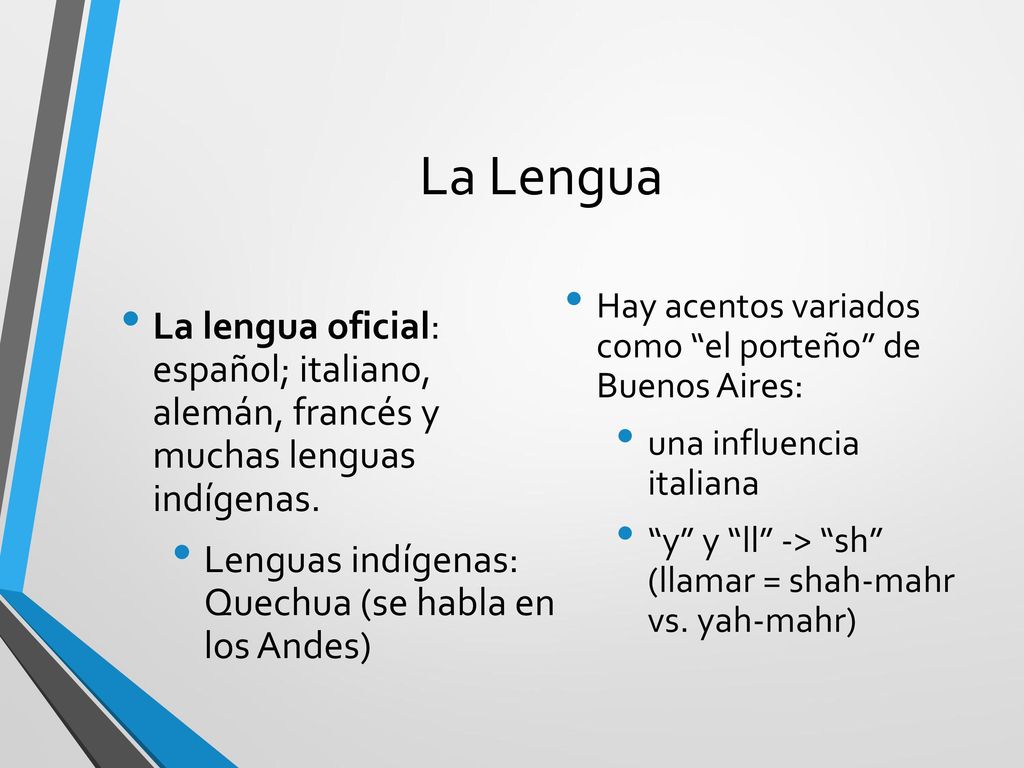La Lengua La lengua oficial: español; italiano, alemán, francés y muchas lenguas indígenas. Lenguas indígenas: Quechua (se habla en los Andes)