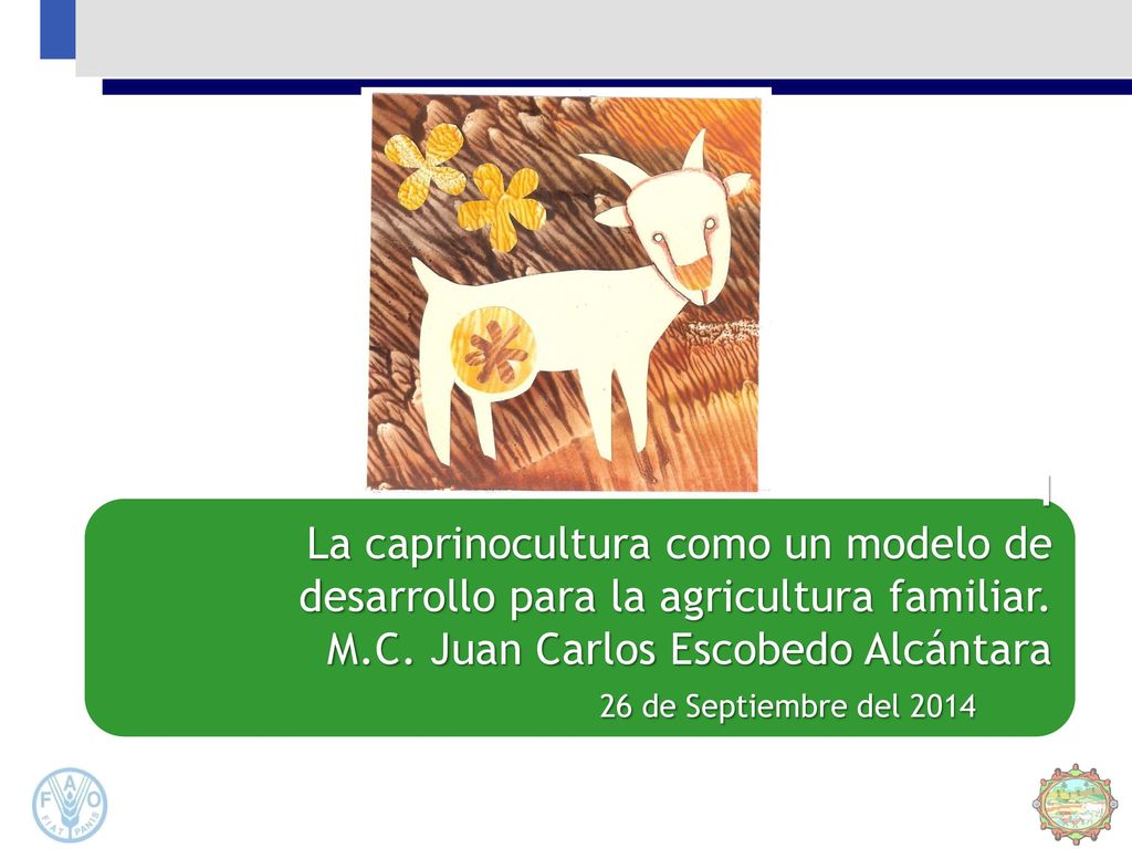 I La caprinocultura como un modelo de desarrollo para la agricultura familiar.