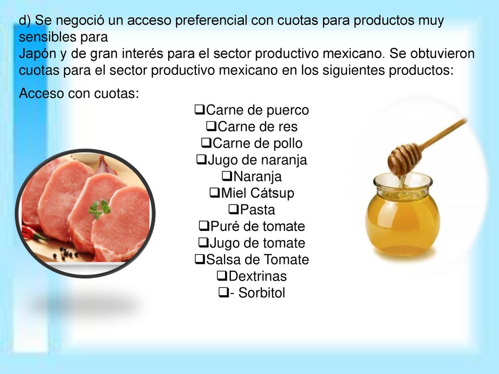 d) Se negoció un acceso preferencial con cuotas para productos muy sensibles para