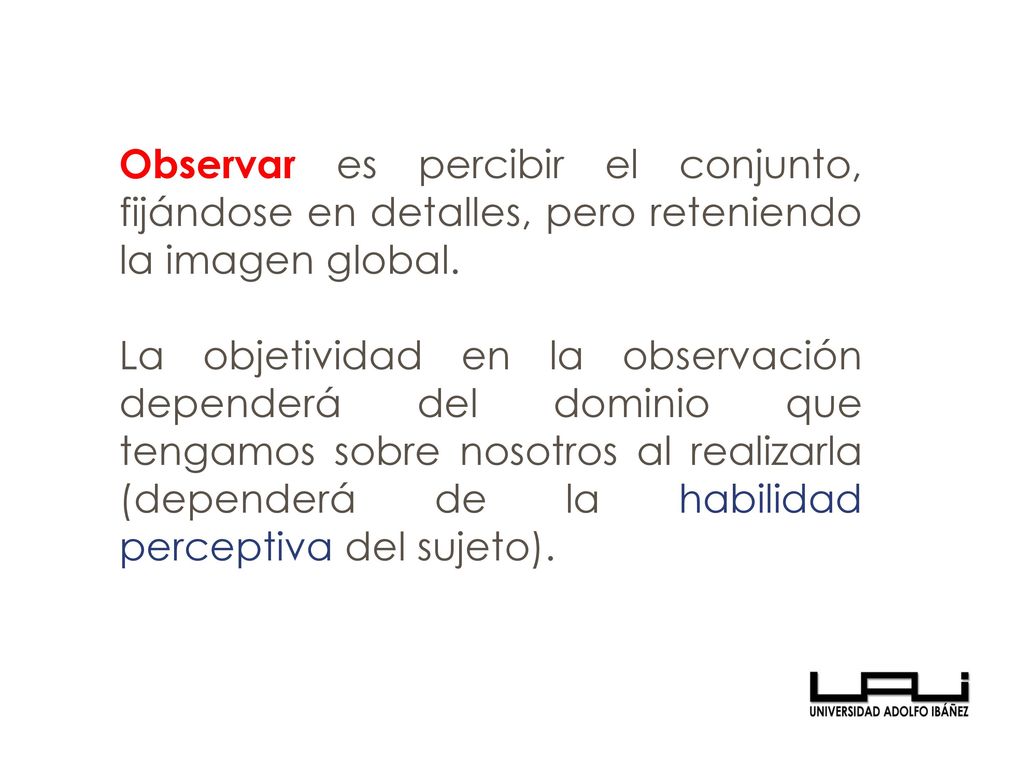 Observar es percibir el conjunto, fijándose en detalles, pero reteniendo la imagen global.