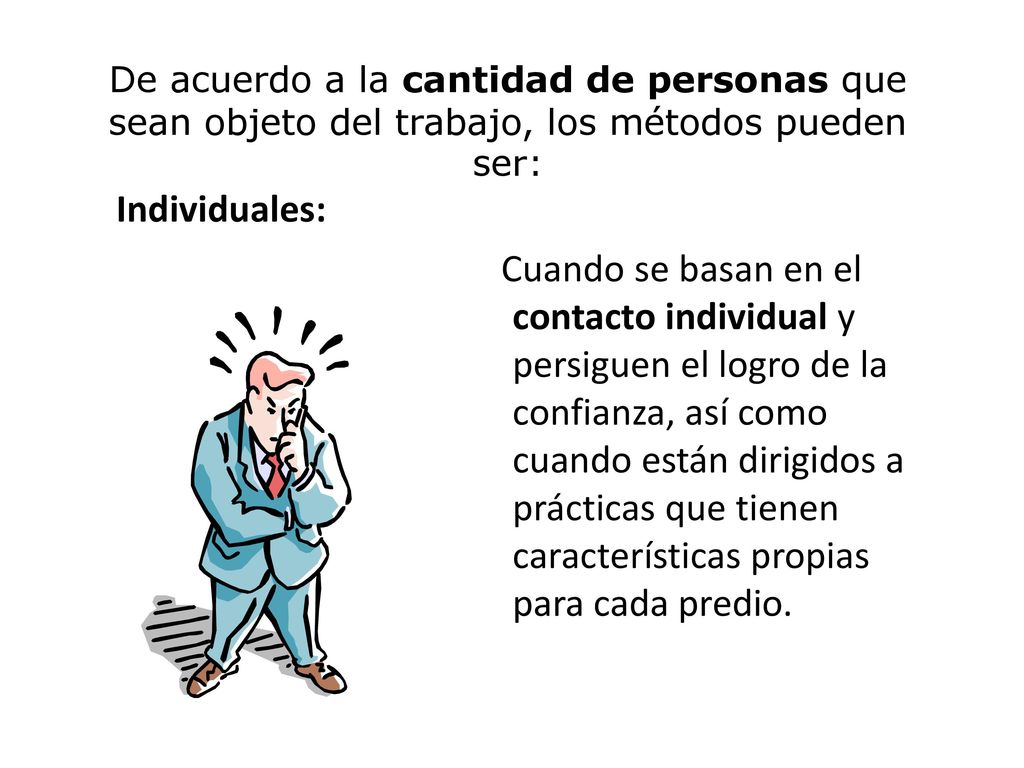 De acuerdo a la cantidad de personas que sean objeto del trabajo, los métodos pueden ser: