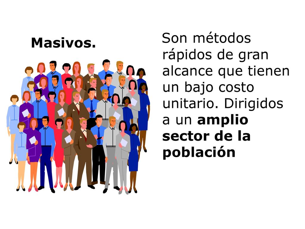 Son métodos rápidos de gran alcance que tienen un bajo costo unitario