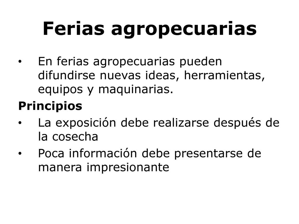 Ferias agropecuarias En ferias agropecuarias pueden difundirse nuevas ideas, herramientas, equipos y maquinarias.