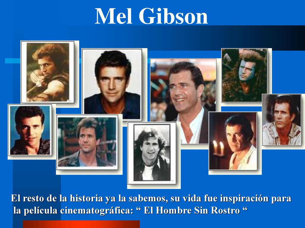 Mel Gibson El resto de la historia ya la sabemos, su vida fue inspiración para.