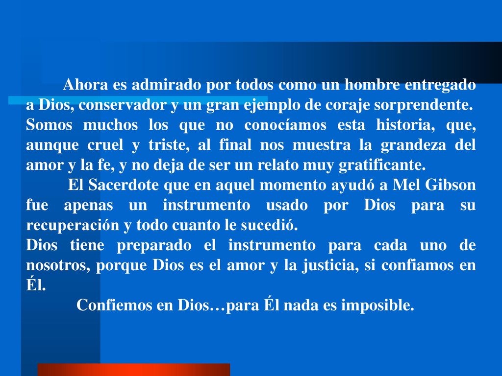 Ahora es admirado por todos como un hombre entregado a Dios, conservador y un gran ejemplo de coraje sorprendente.
