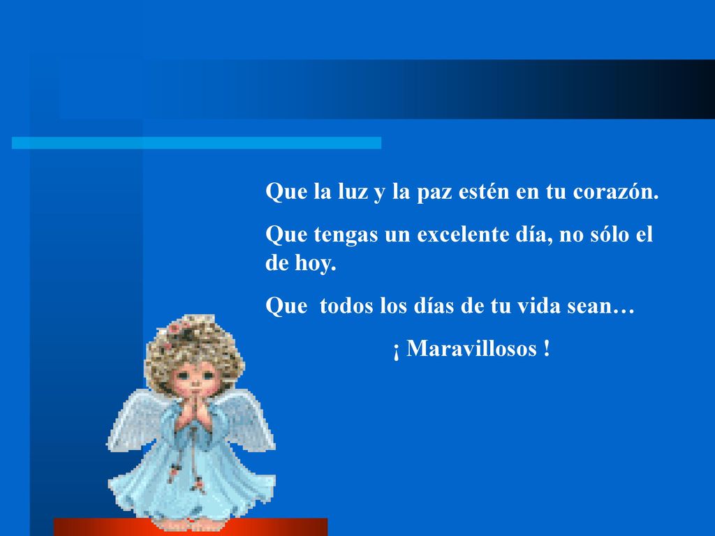 Que la luz y la paz estén en tu corazón.