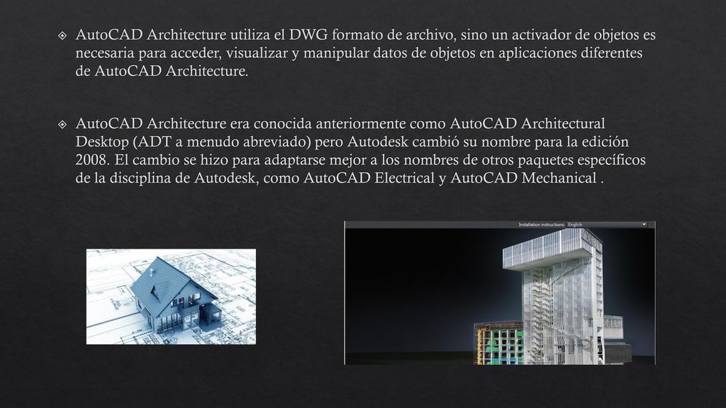AutoCAD Architecture utiliza el DWG formato de archivo, sino un activador de objetos es necesaria para acceder, visualizar y manipular datos de objetos en aplicaciones diferentes de AutoCAD Architecture.
