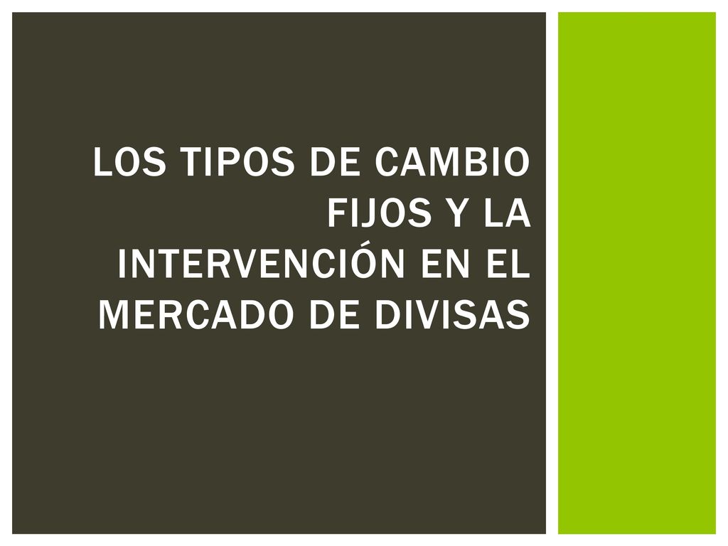 Los tipos de cambio fijos y la intervención en el mercado de divisas