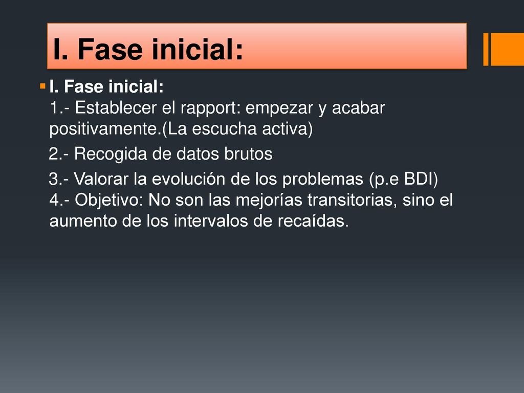 I. Fase inicial: I. Fase inicial: 1.- Establecer el rapport: empezar y acabar positivamente.(La escucha activa)