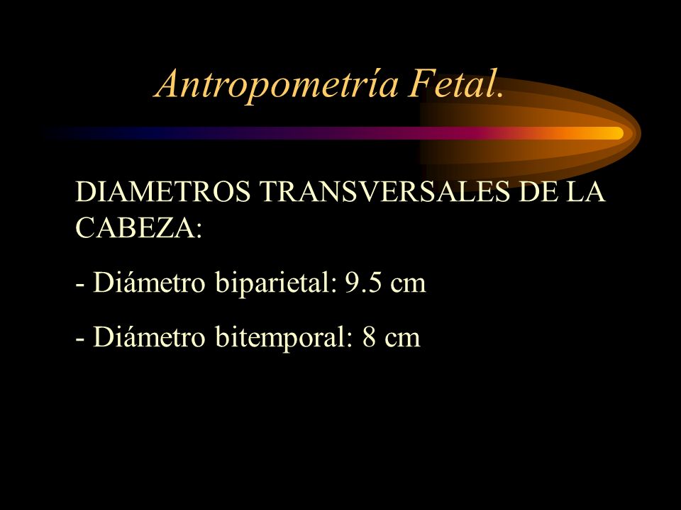 Antropometría Fetal. DIAMETROS TRANSVERSALES DE LA CABEZA: