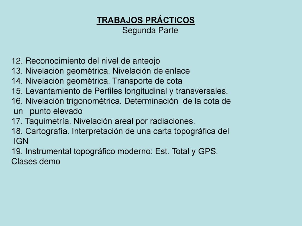 TRABAJOS PRÁCTICOS Segunda Parte. 12. Reconocimiento del nivel de anteojo. 13. Nivelación geométrica. Nivelación de enlace.