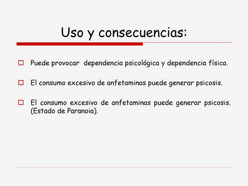 Uso y consecuencias: Puede provocar dependencia psicológica y dependencia física. El consumo excesivo de anfetaminas puede generar psicosis.