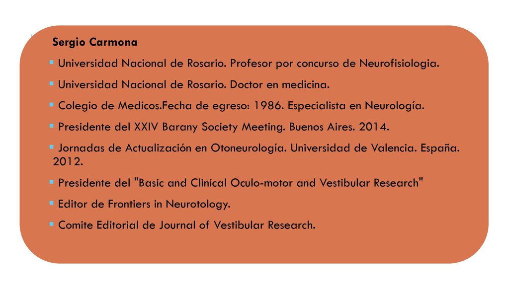 Sergio Carmona Universidad Nacional de Rosario. Profesor por concurso de Neurofisiologia. Universidad Nacional de Rosario. Doctor en medicina.