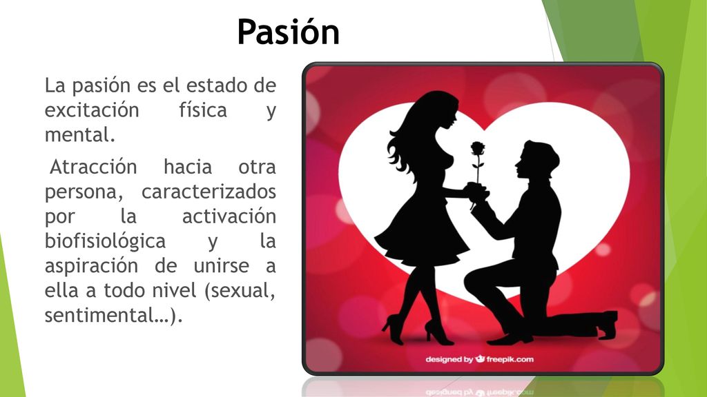 Pasión La pasión es el estado de excitación física y mental.