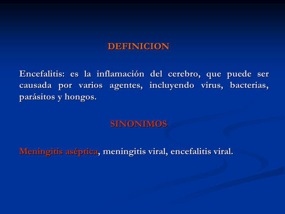 DEFINICION Encefalitis: es la inflamación del cerebro, que puede ser causada por varios agentes, incluyendo virus, bacterias, parásitos y hongos.
