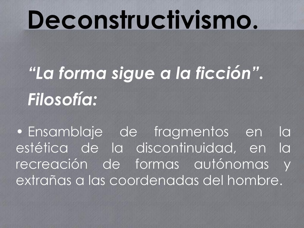 Deconstructivismo. La forma sigue a la ficción . Filosofía: