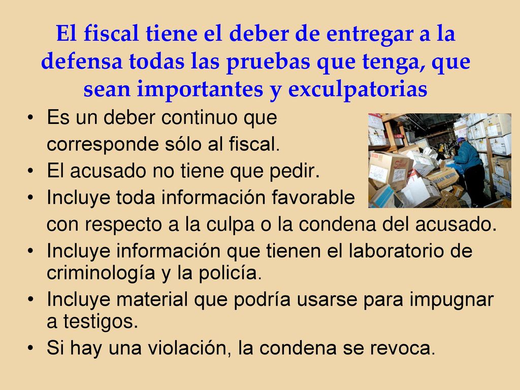 El fiscal tiene el deber de entregar a la defensa todas las pruebas que tenga, que sean importantes y exculpatorias