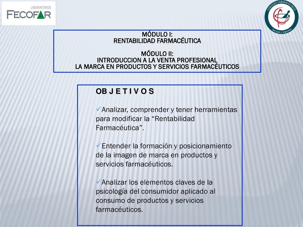 MÓDULO I: RENTABILIDAD FARMACÉUTICA. MÓDULO II: INTRODUCCION A LA VENTA PROFESIONAL. LA MARCA EN PRODUCTOS Y SERVICIOS FARMACÉUTICOS.