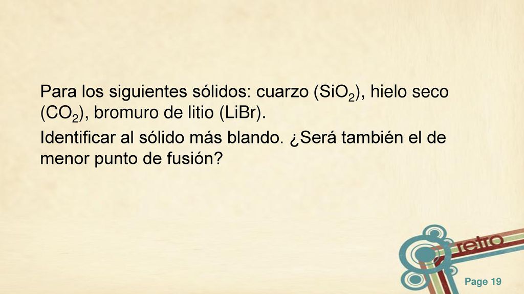 Para los siguientes sólidos: cuarzo (SiO2), hielo seco (CO2), bromuro de litio (LiBr).