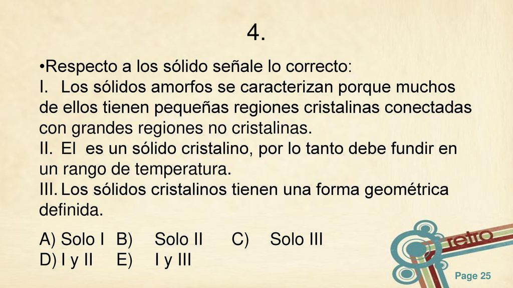 4. Respecto a los sólido señale lo correcto: