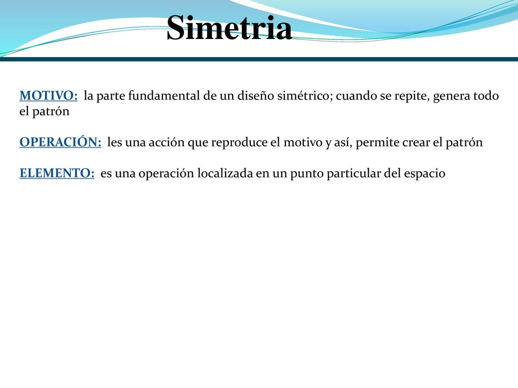 Simetria MOTIVO: la parte fundamental de un diseño simétrico; cuando se repite, genera todo el patrón.