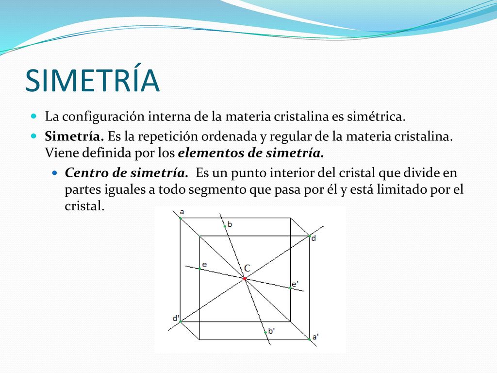 SIMETRÍA La configuración interna de la materia cristalina es simétrica.