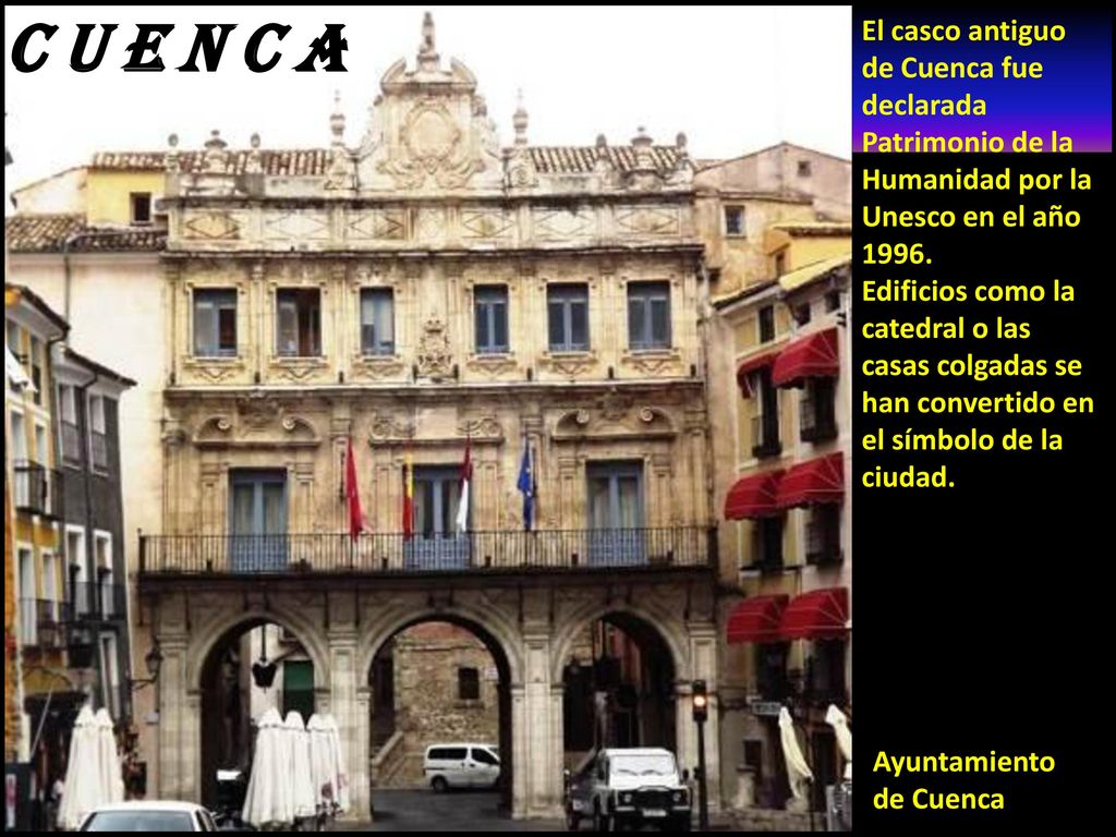 C U E N C A AYUNTAMIENTO. El casco antiguo de Cuenca fue declarada Patrimonio de la Humanidad por la Unesco en el año