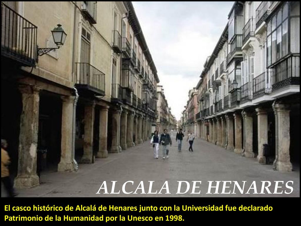 ALCALA DE HENARES El casco histórico de Alcalá de Henares junto con la Universidad fue declarado Patrimonio de la Humanidad por la Unesco en