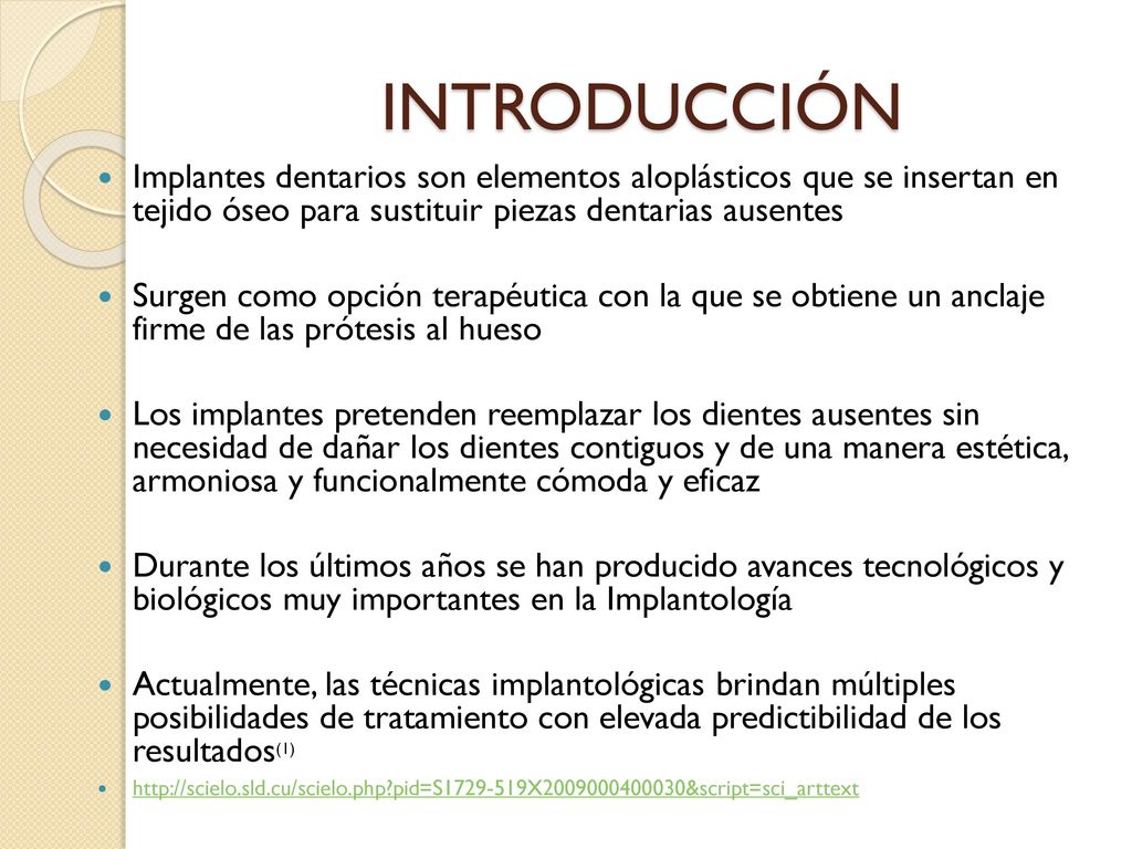 INTRODUCCIÓN Implantes dentarios son elementos aloplásticos que se insertan en tejido óseo para sustituir piezas dentarias ausentes.