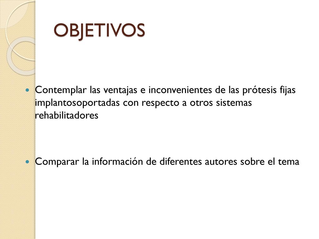 OBJETIVOS Contemplar las ventajas e inconvenientes de las prótesis fijas implantosoportadas con respecto a otros sistemas rehabilitadores.