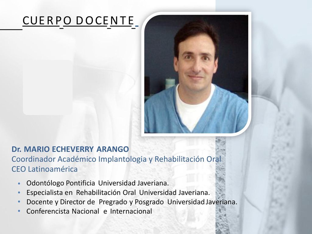 C U E R P_O D O C E_N T E_ Dr. MARIO ECHEVERRY ARANGO. Coordinador Académico Implantologia y Rehabilitación Oral CEO Latinoamérica.